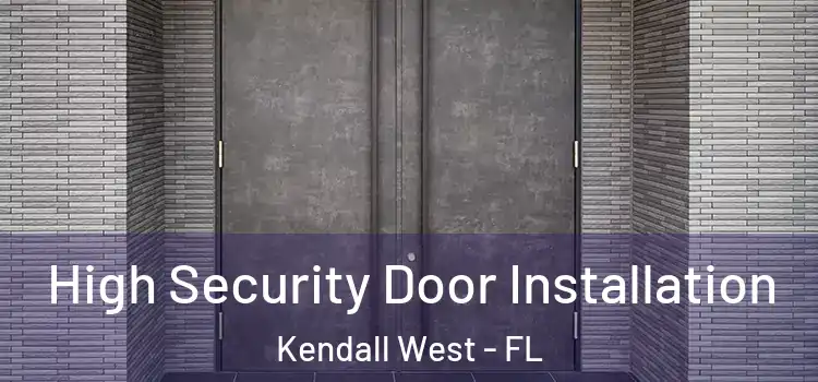High Security Door Installation Kendall West - FL