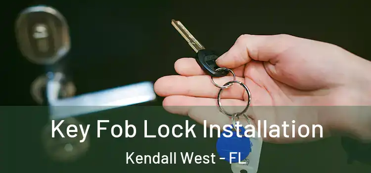 Key Fob Lock Installation Kendall West - FL